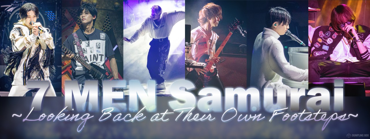 7 MEN Samurai: Looking Back at Their Own Footsteps |