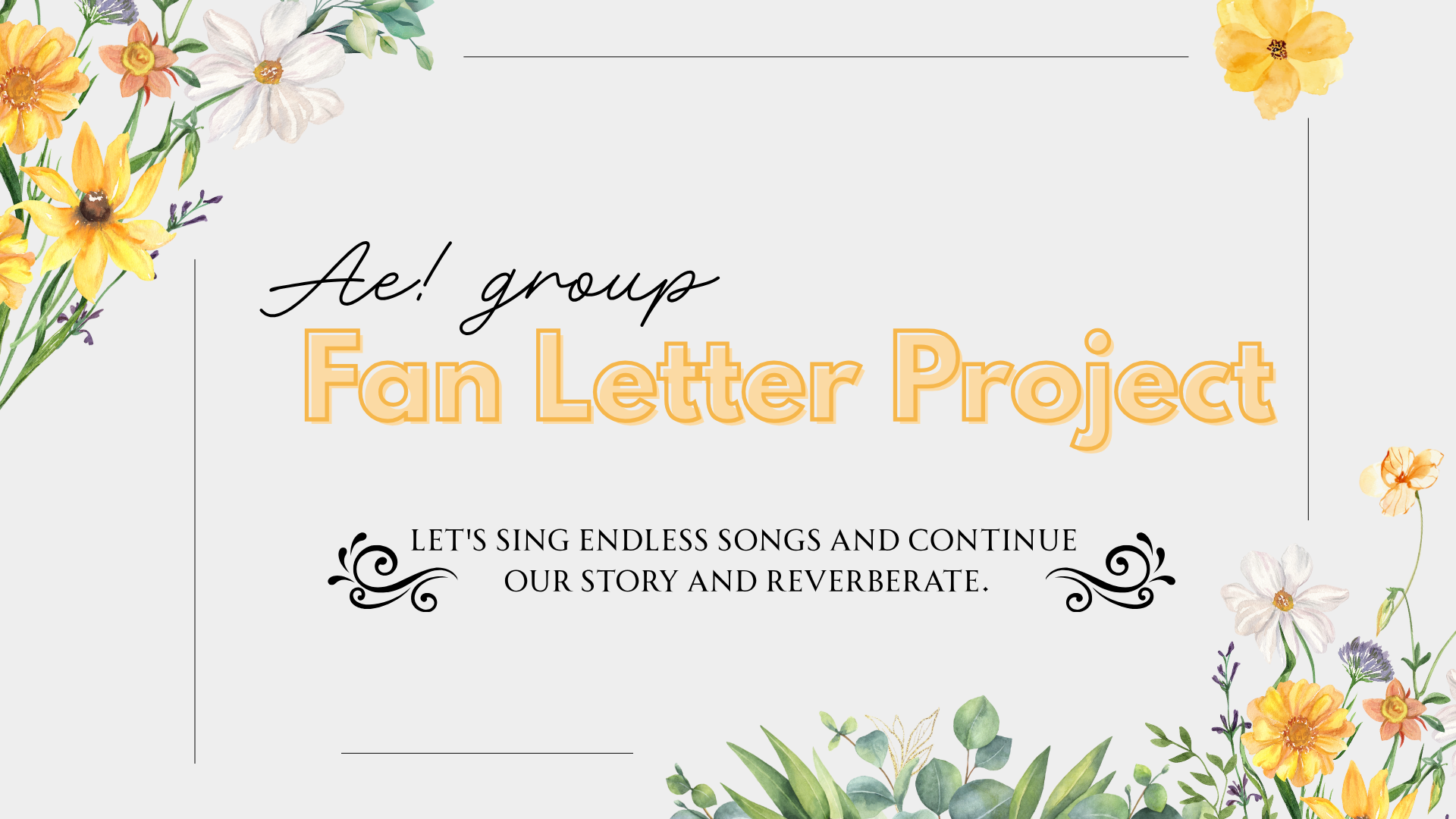 A decorative graphic promoting the Ae! group Fan Letter Project, featuring colorful flowers and text that reads 'Ae! group Fan Letter Project' and a tagline encouraging fans to 'Let's sing endless songs and continue our story and reverberate.'