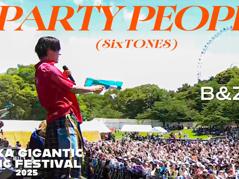 B&ZAI’s PARTY PEOPLE (SixTONES) @ OSAKA GIGANTIC MUSIC FESTIVAL 2025 | From B-Minor to Major