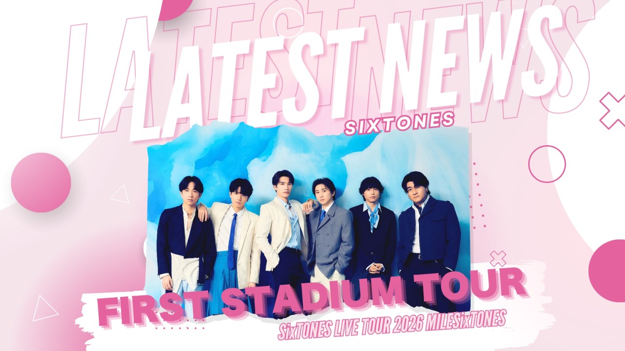 SixTONES Announces Their First-ever Stadium Tour
