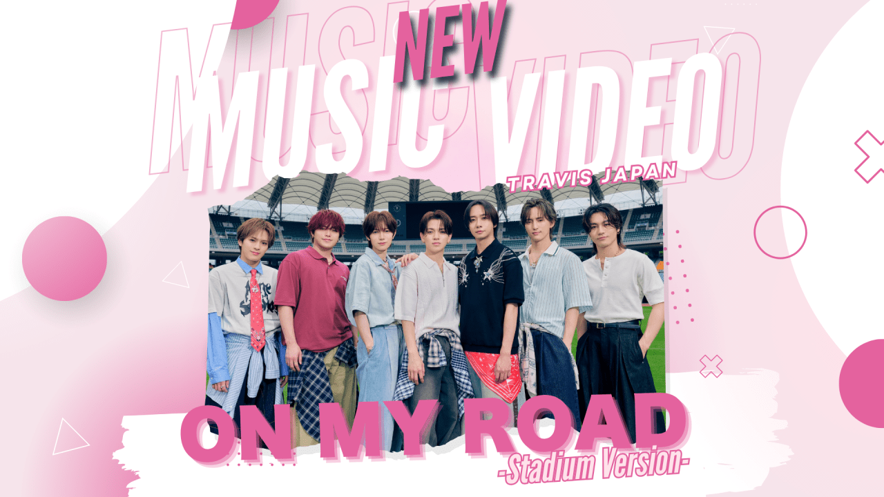 Travis Japan’s “On My Road -Stadium ver.-” MV: So far and from now on