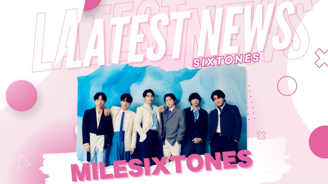 SixTONES’ “MILESixTONES” Stadium Tour to Get DVD/Blu-ray Release and Official Livestreams